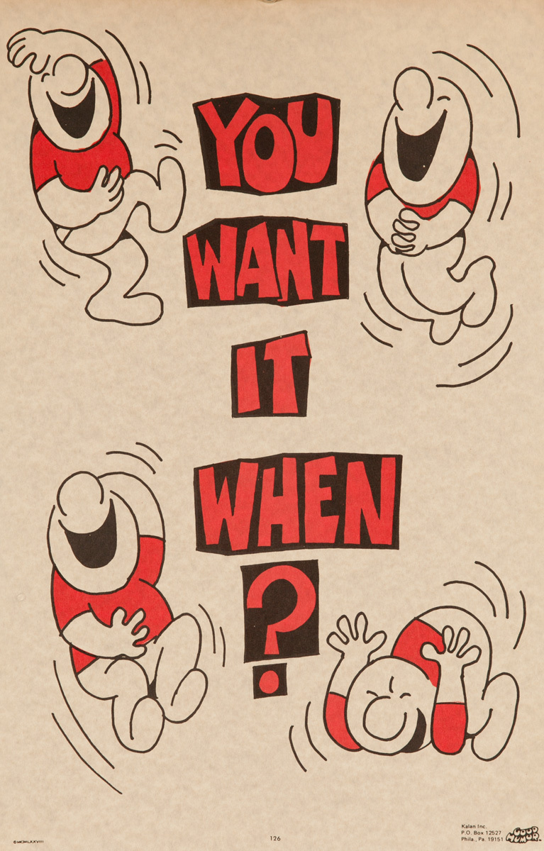 Comic Good Humor Poster - You want it When?