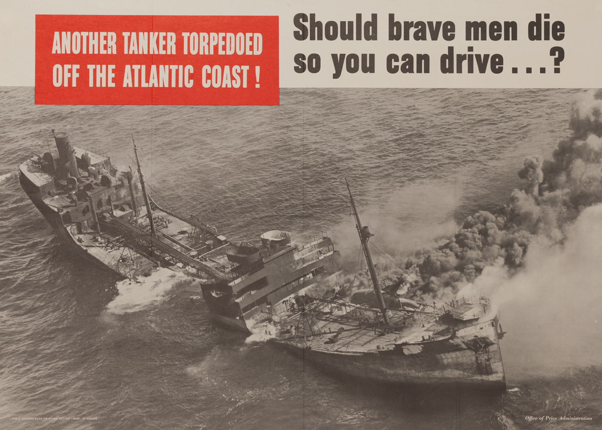 Another Tanker Torpedoed off the Atlantic Coast! Should brave men die so you can drive? Original WWII Poster