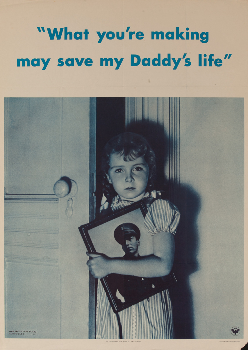 What your making may save my daddy’s life,  Original American WWII Homefront Production Poster