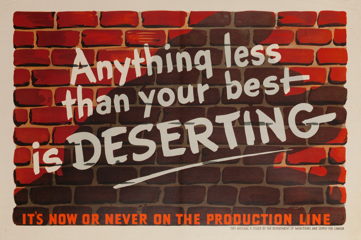 Anything Less Than Your Best is Deserting, It’s Now or Never on the Production Line, Original Canadian WWII Poster