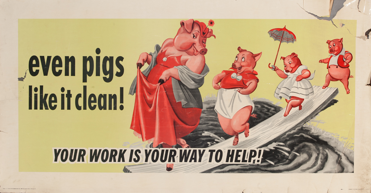 Even Pigs like it Clean! Your Work is Your Way to Help! Original American Work Incentive Poster
