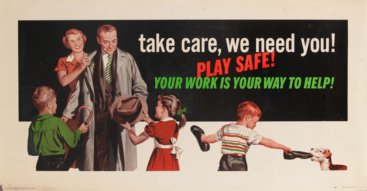 Take Care, We Need You! Play Safe, Your Work is Your Way to Help!, Original American Work Incentive Poster