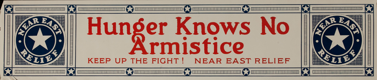 Hunger Knows No armistice, Keep up the Fight!, Near East Relief, Original WWI Poster