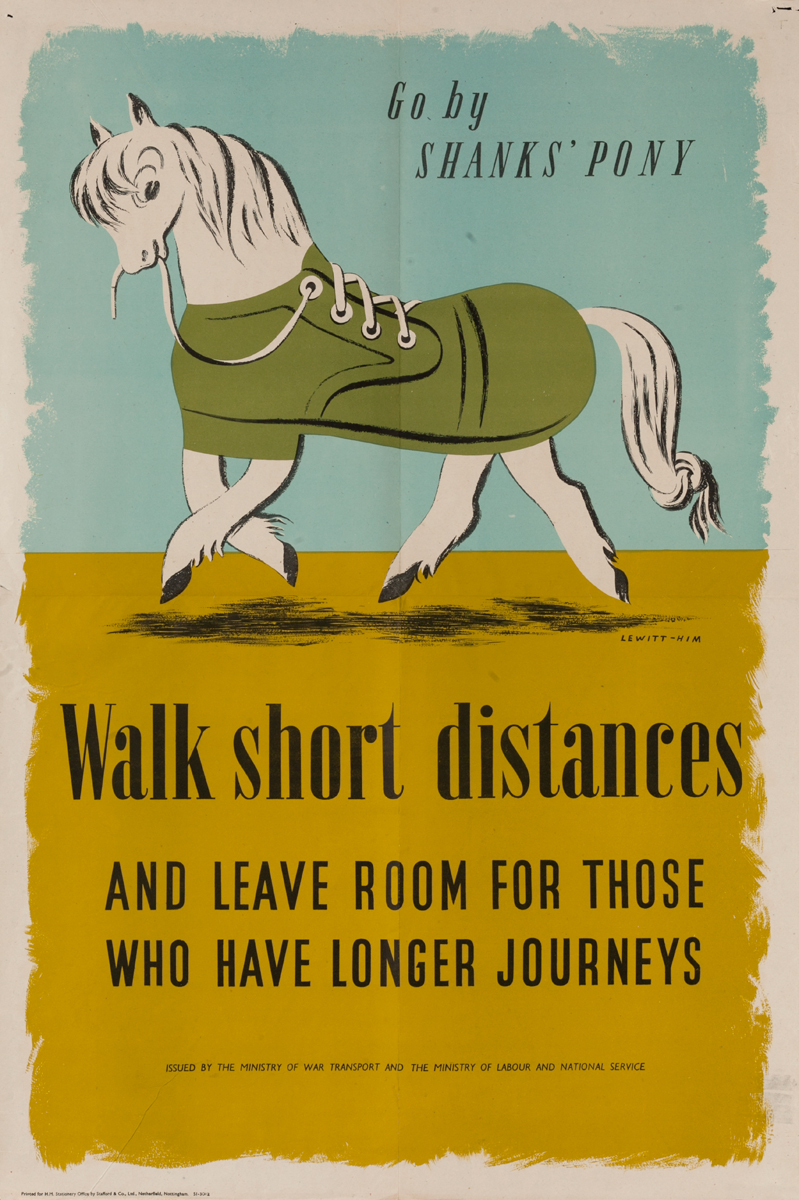 Go By Shanks' Pony Walk Short Distances and leave room for those who have longer journeys, British WWII Poster