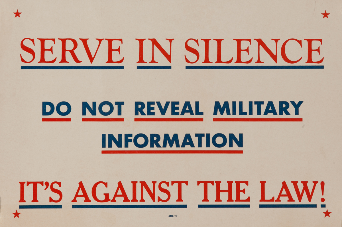 Serve in Silence Do not Reveal Military Information It's Against the Law!