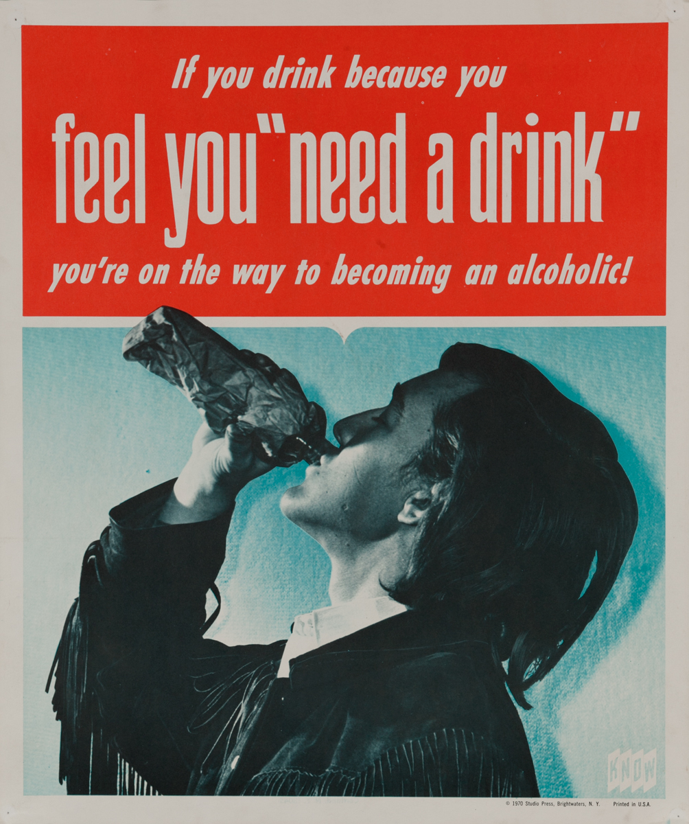 KNOW If you drink because you feel you “Need a Drink” You’re on the way to becoming an alcoholic