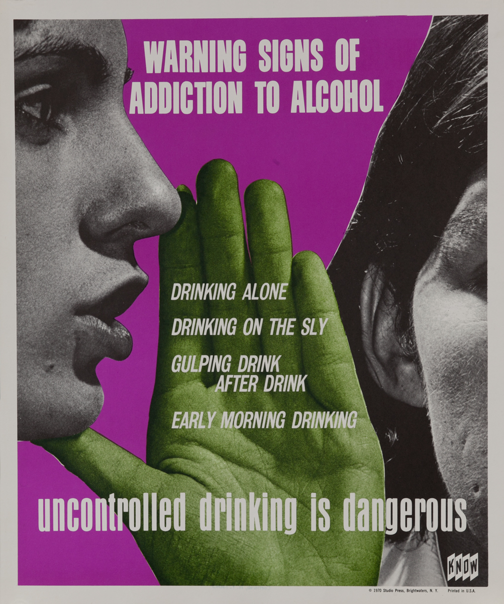 KNOW Warning signs of addiction to alcohol, drinking alone, drinking on the sly, gulping drink after drink