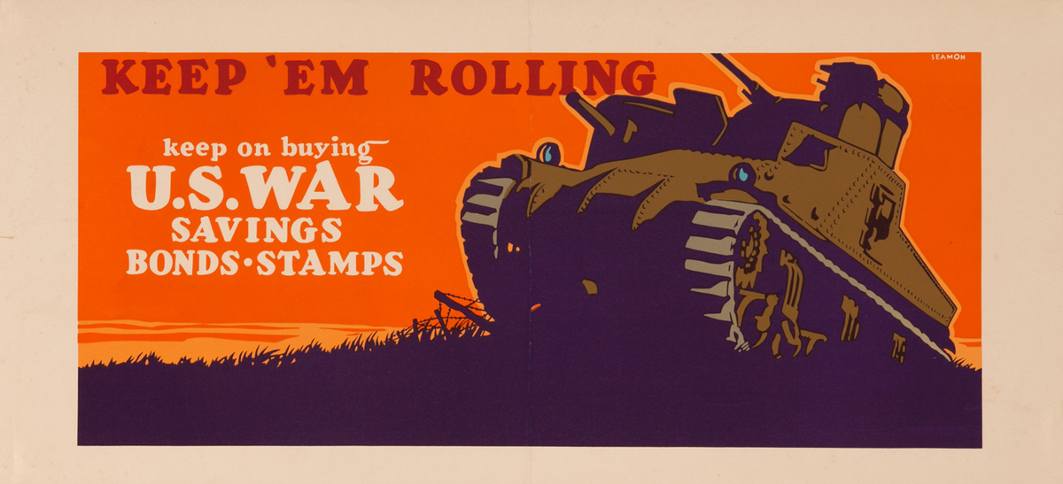 Keep 'Em Rolling Keep on Buying U.S. War Savings Bonds - Stamps 