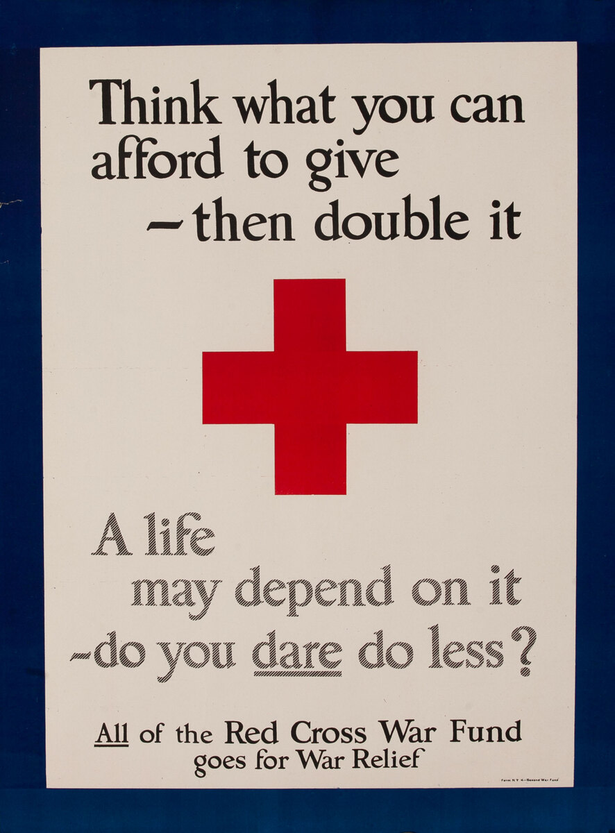 Think what you can afford to give - then double it A life may depend on it do you dare do less? Red Cross