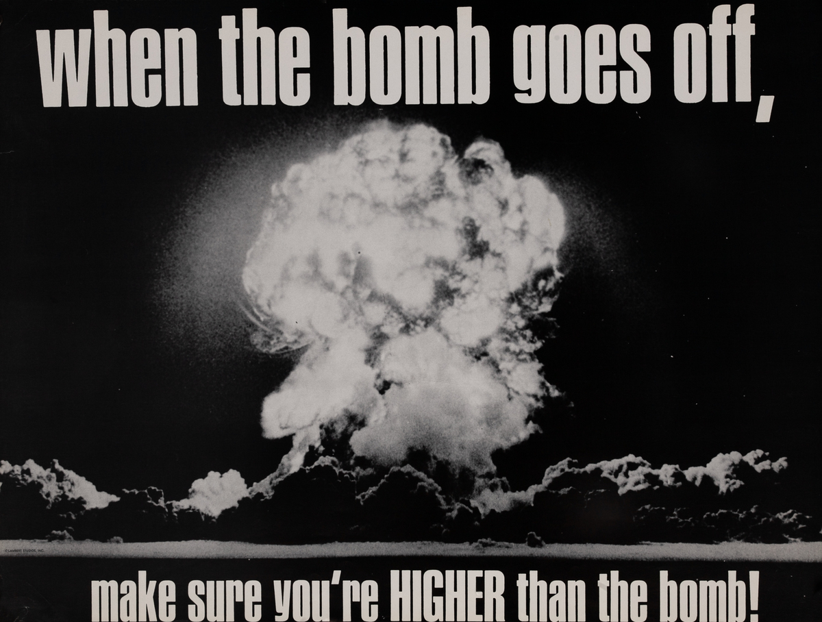 When the bomb goes off, make sure you're HIGHER than the bomb! Protest Poster