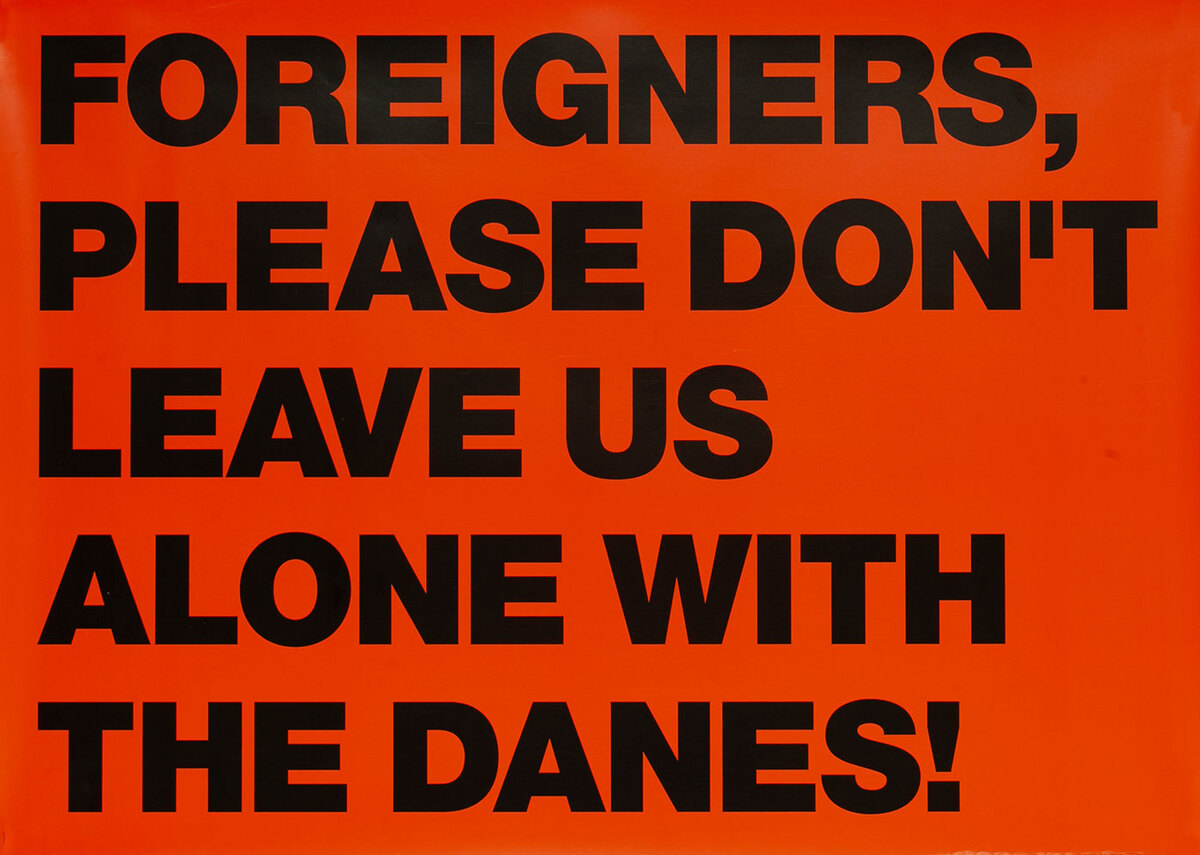 Foreigners, please don't leave us alone with the Danes 