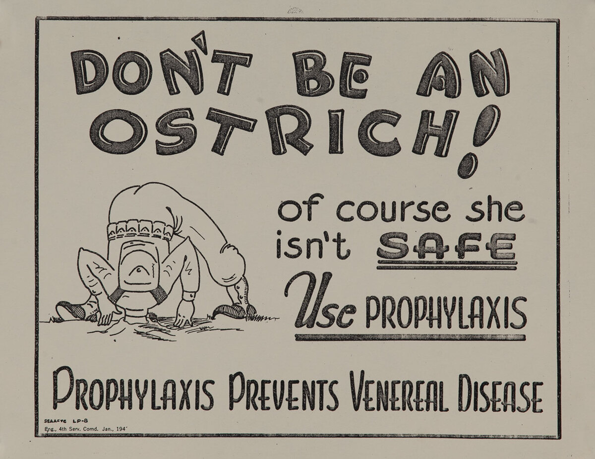 Don't Be An Ostrich, Use Prophylaxis WWII V-D Poster