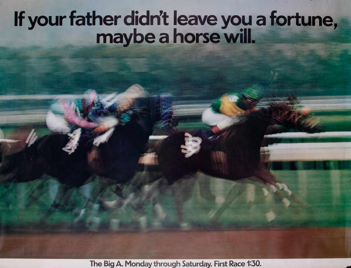 The Big A - If your father didn't leave you a fortune, matybe a horse will.