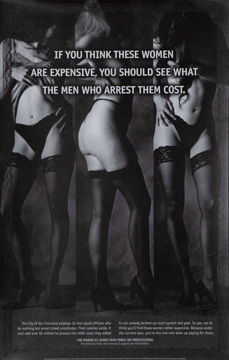 If you think these women are expensive, you should see what the men who arrest them cost. - COYOTE pro-prostitution poster