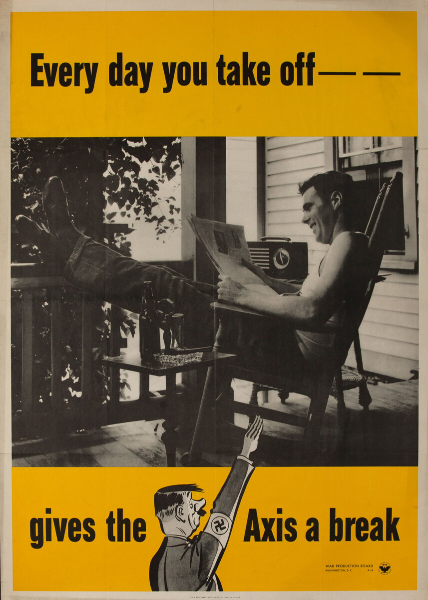 Every day you take off -- gives the Axis a break. WWII Homefront Poster