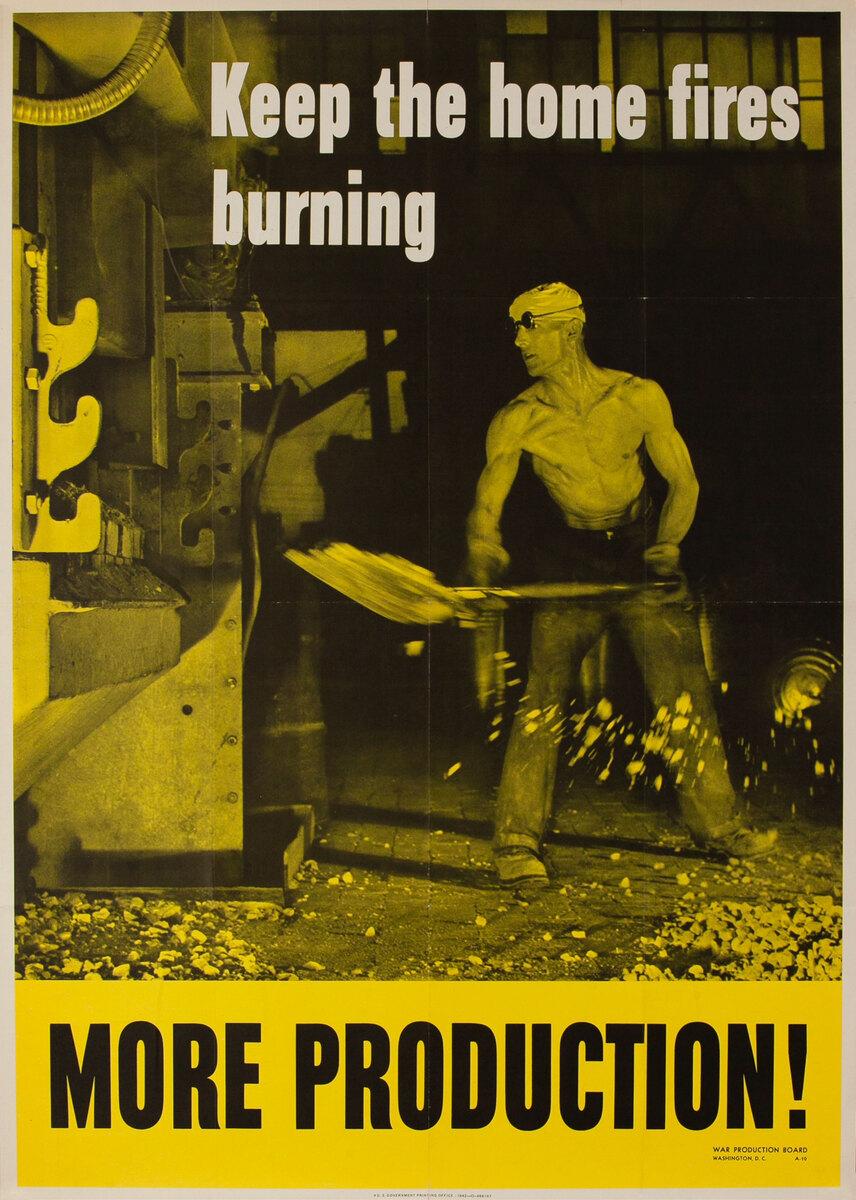 Keep the home fires burning, MORE PRODUCTION! WWII Poster