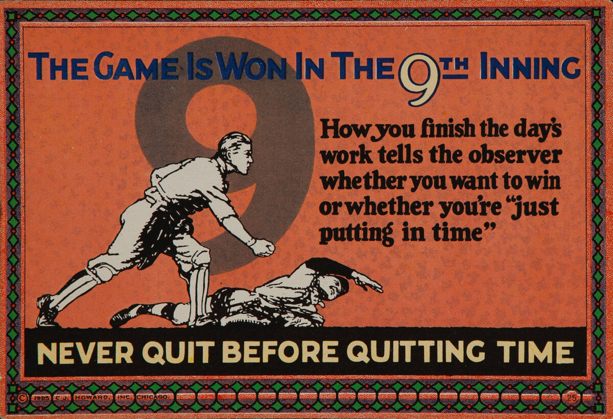 C J Howard Work Incentive Card #25 - The Game is Won in the 9th Inning, Never Quite Before Quitting Time