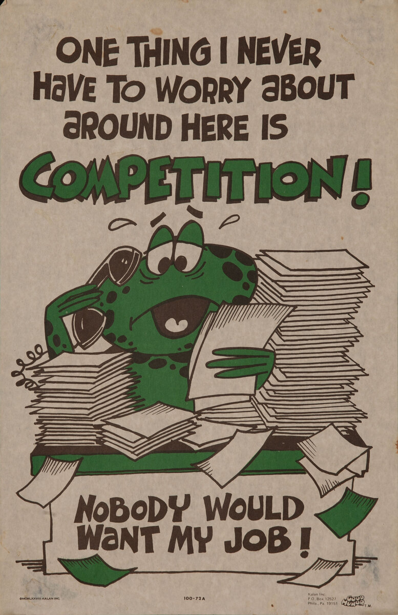 Comic Good Humor Poster - One thing I never have to worry about around here is competition!