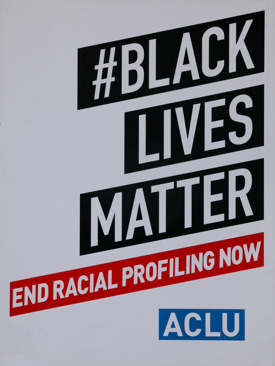 Black Lives Matter End Racial Profiling Now American Civil Liberties Union ACLU Original Protest Poster