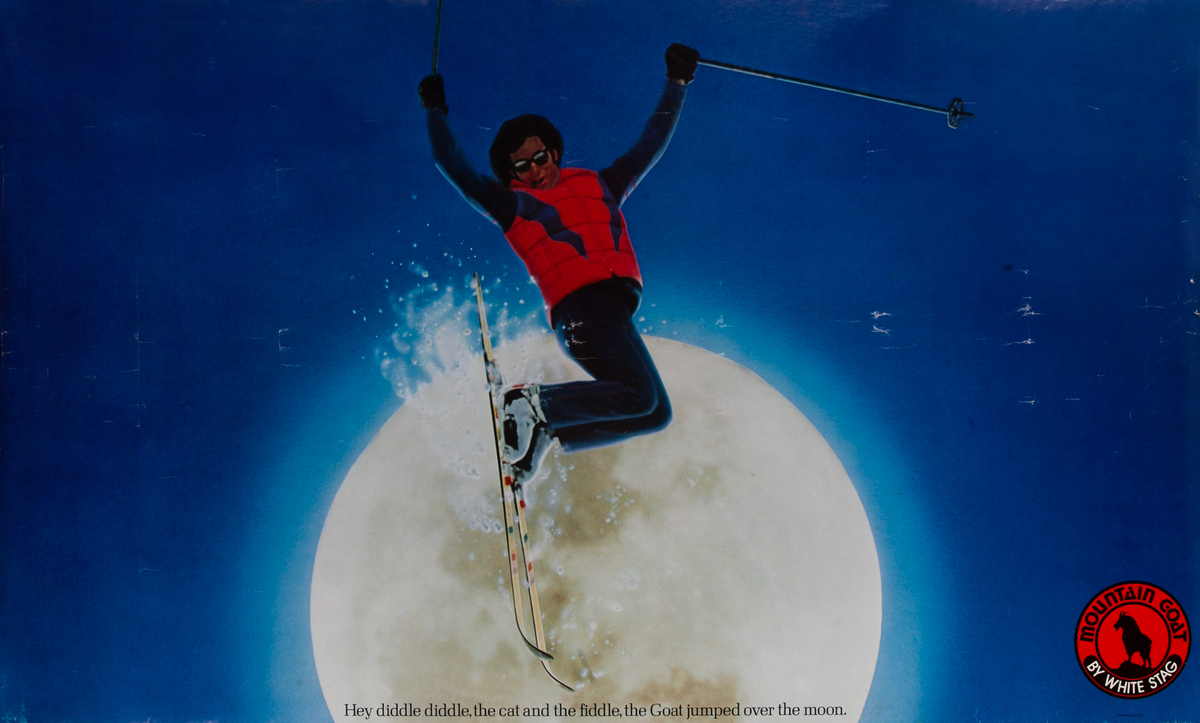 Hey diddle diddlem the cat and the fiddle, the Goat jumped over the moon. Mountain Goat by White Stag Ski Clothing Advertising Poster
