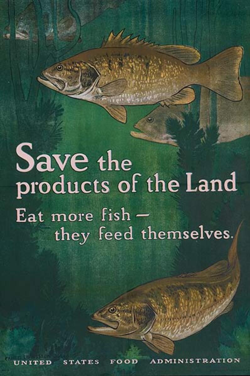 Save The Products of the Land Eat More Fish They Feed Themselves Original WWI Homefront Poster