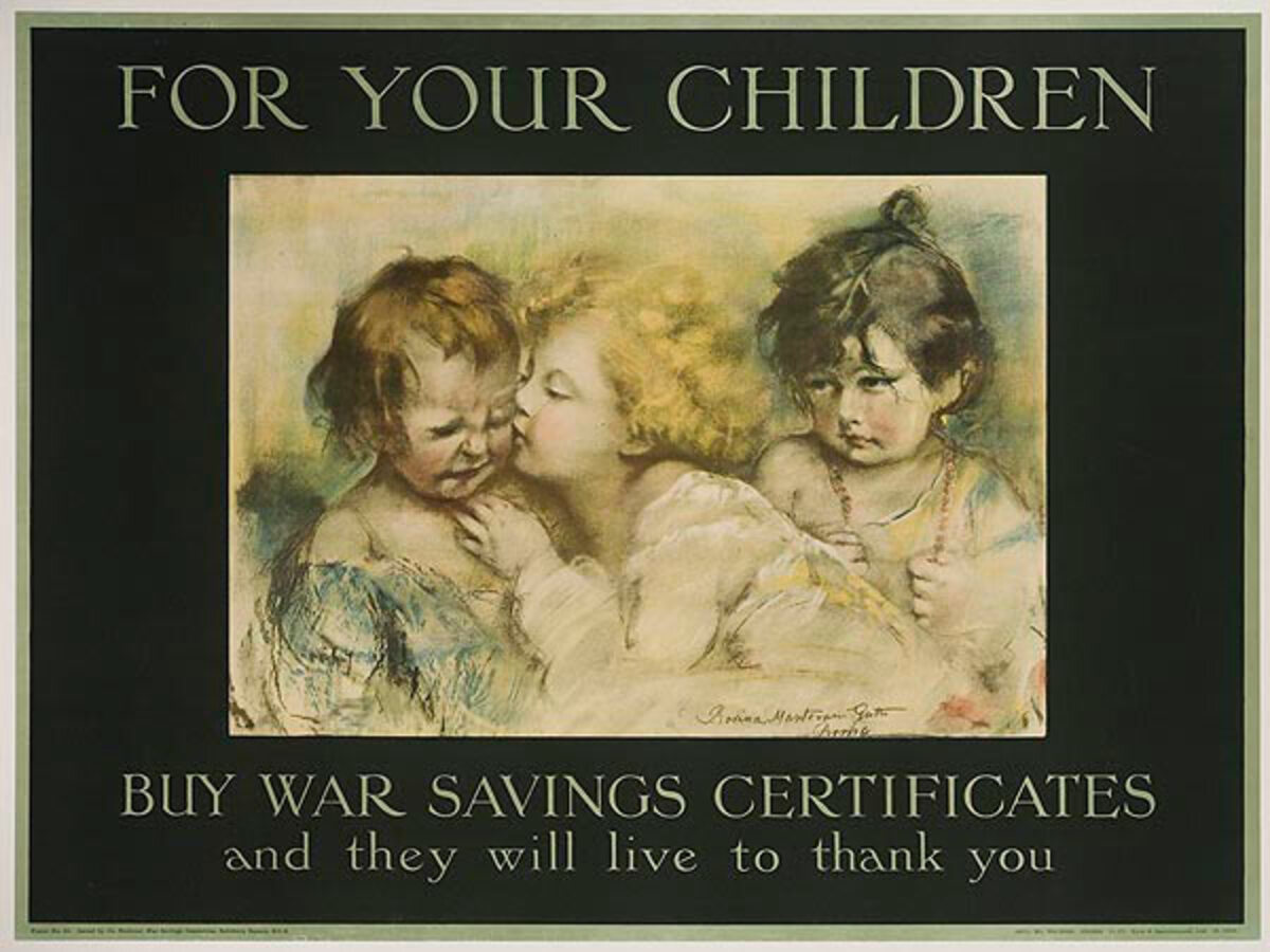 For your children. Buy war savings certificates and they will live to thank you